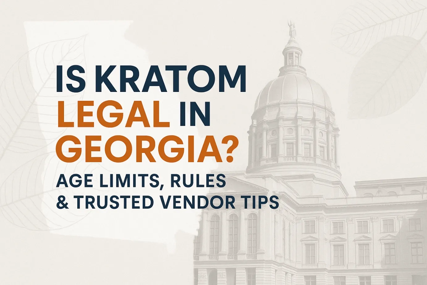 Is Kratom Legal in Georgia Age Limits, Rules Trusted Vendor Tips