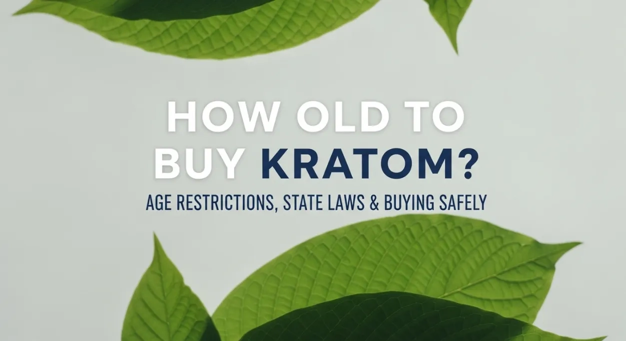 How Old to Buy Kratom? Age Restrictions, State Laws & Buying Safely