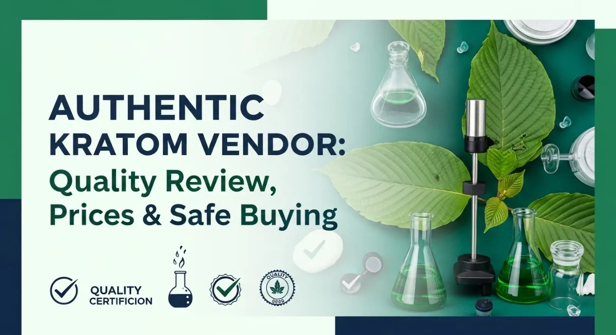 Authentic Kratom Vendor: Quality Review, Prices & Safe Buying