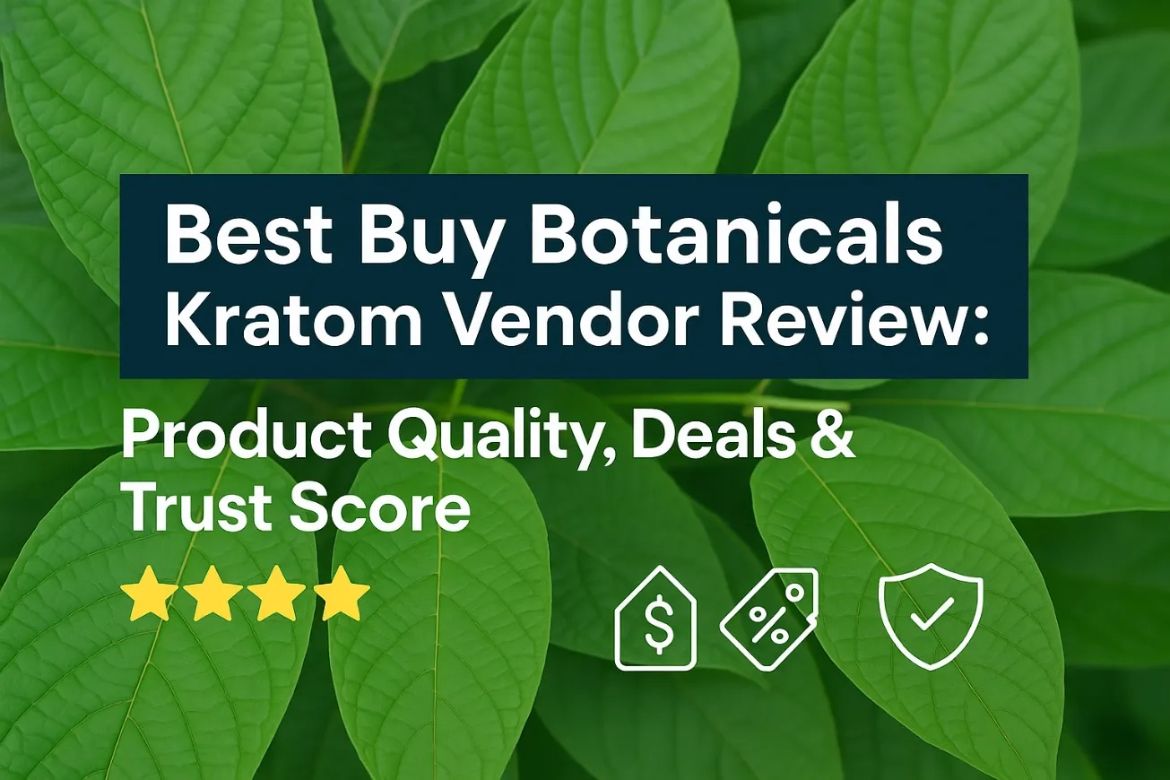 Best Buy Botanicals Kratom vendor Review Product Quality, Deals & Trust Score