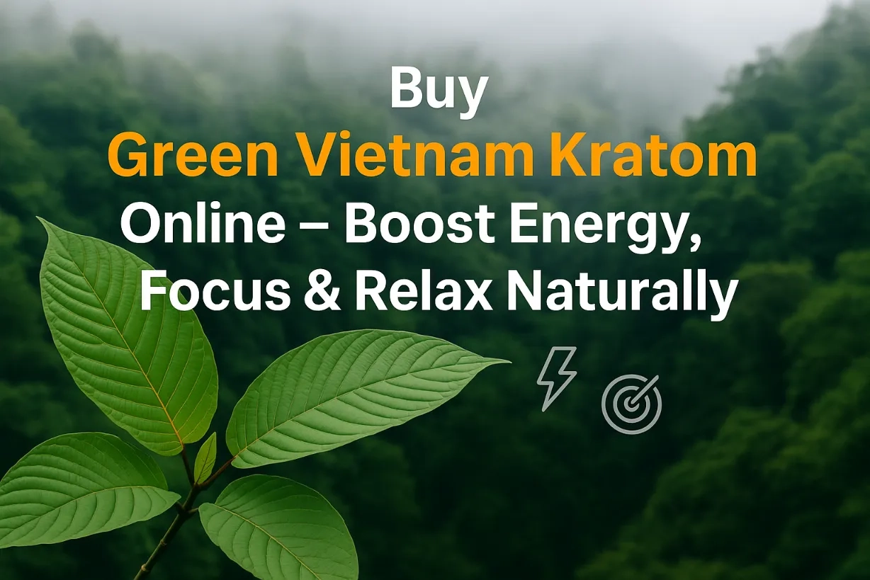 Buy Green Vietnam Kratom Online – Boost Energy,