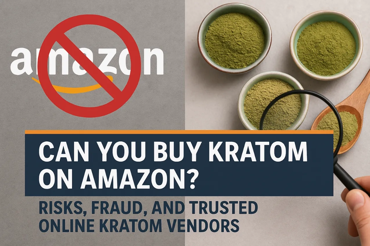 Can You Buy Kratom on Amazon Risks, Fraud, and Trusted Online Kratom Vendors1