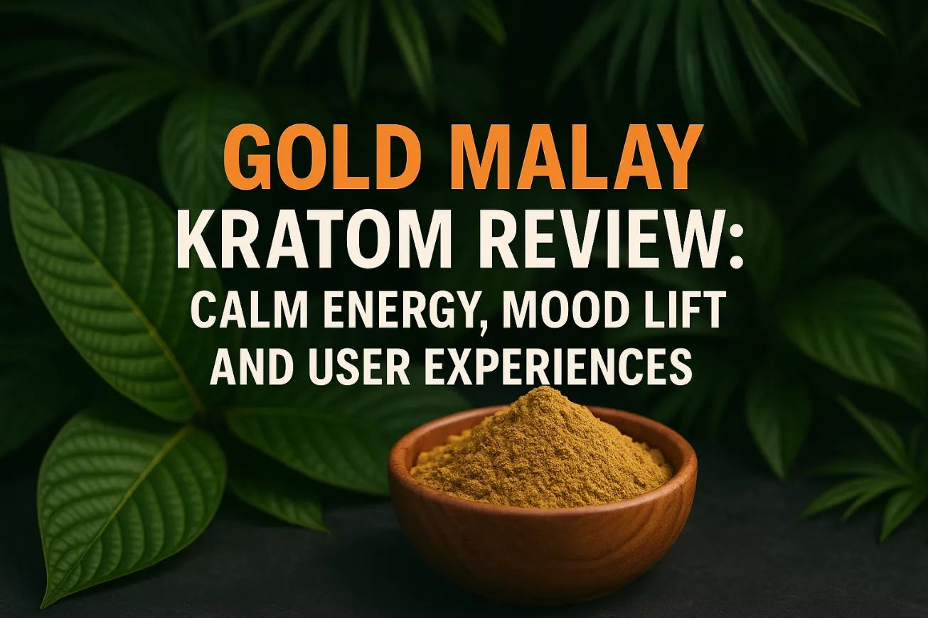 Gold Malay Kratom Review Calm Energy, Mood Lift and User Experiences