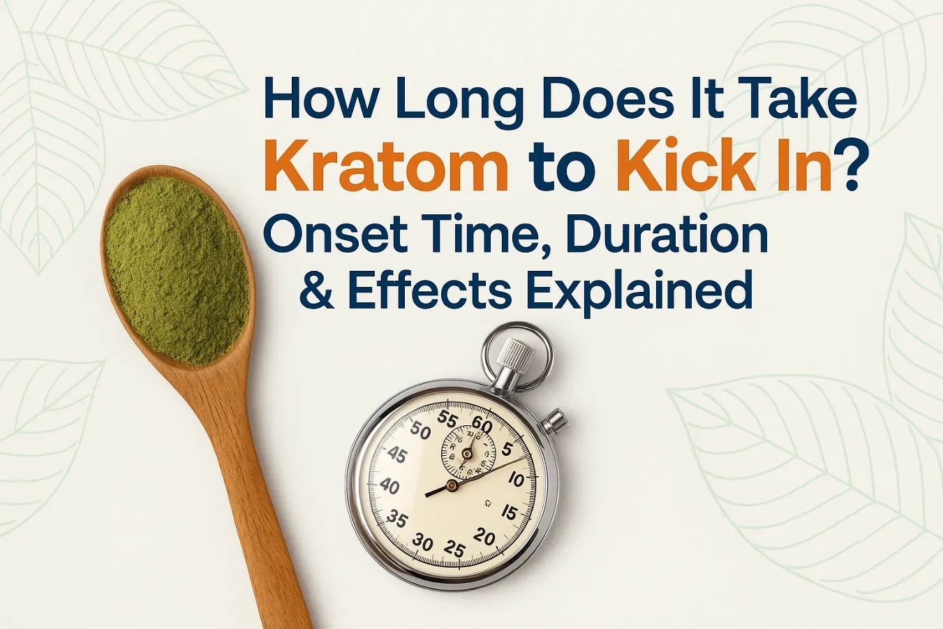 How Long Does It Take Kratom to Kick In? Onset Time, Duration & Effects Explained