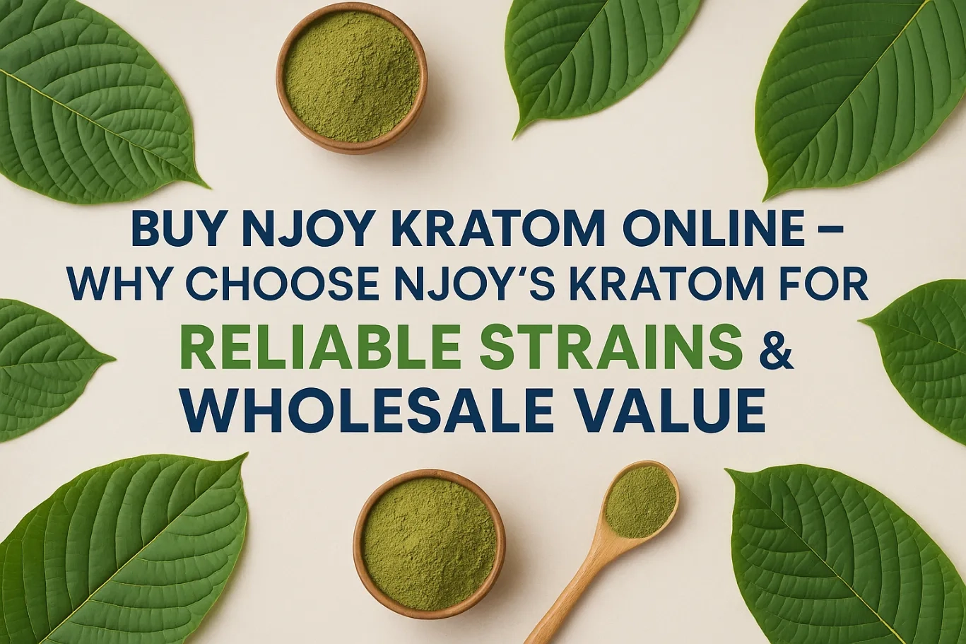 Buy Njoy Kratom Online – Why Choose Njoy’s Kratom