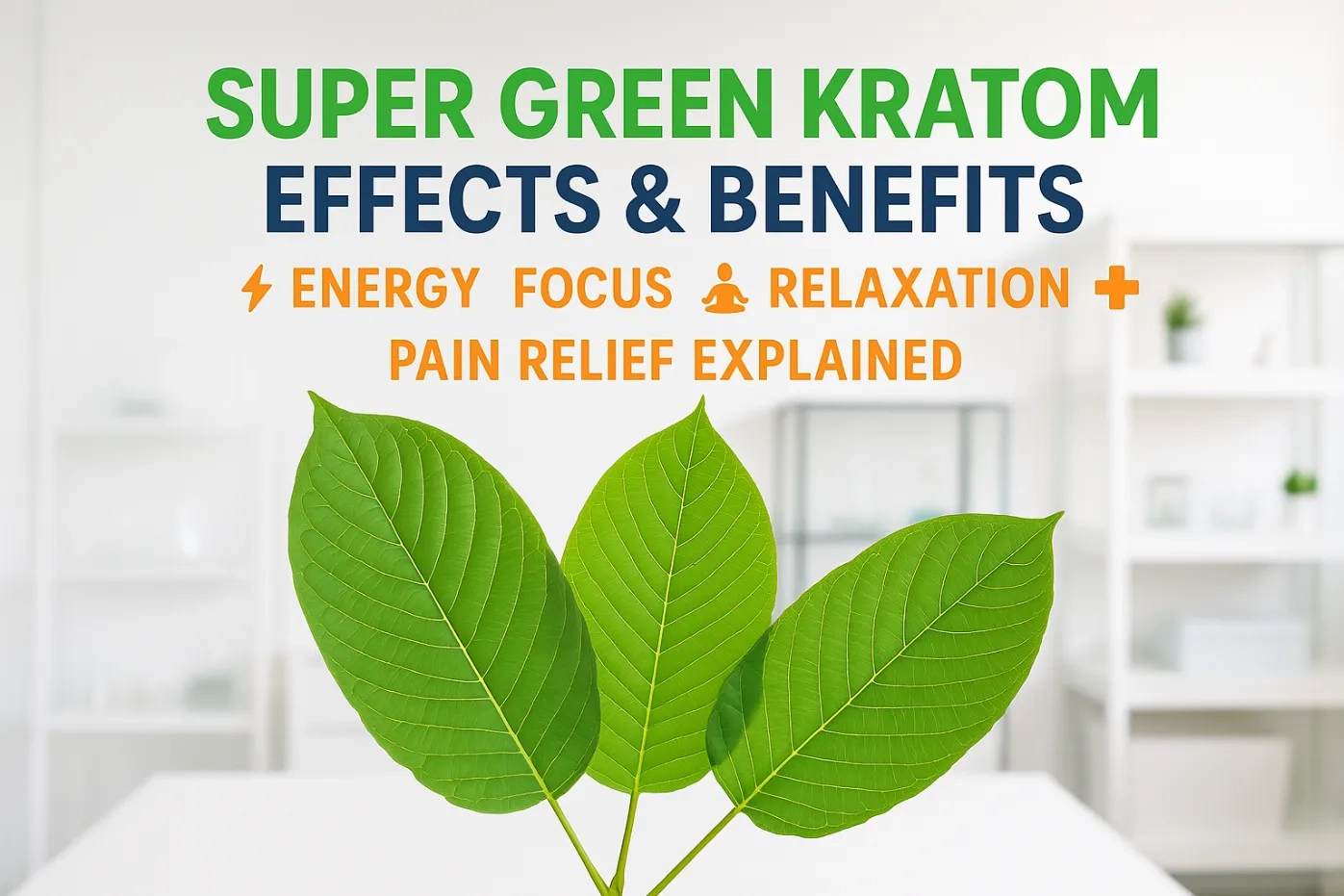 Super Green Kratom Effects & Benefits