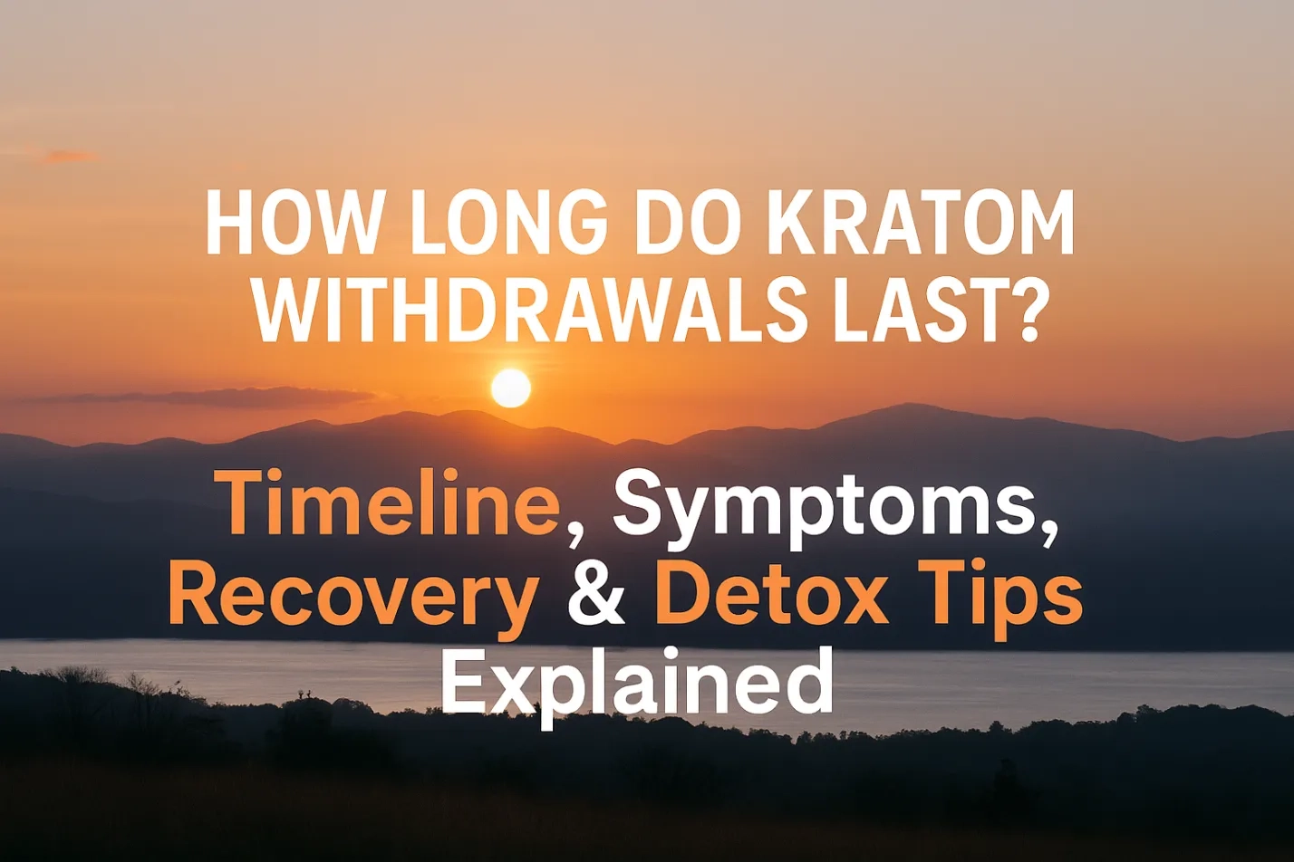 How Long Do Kratom Withdrawals Last? Timeline, Symptoms, Recovery & Detox Tips Explained