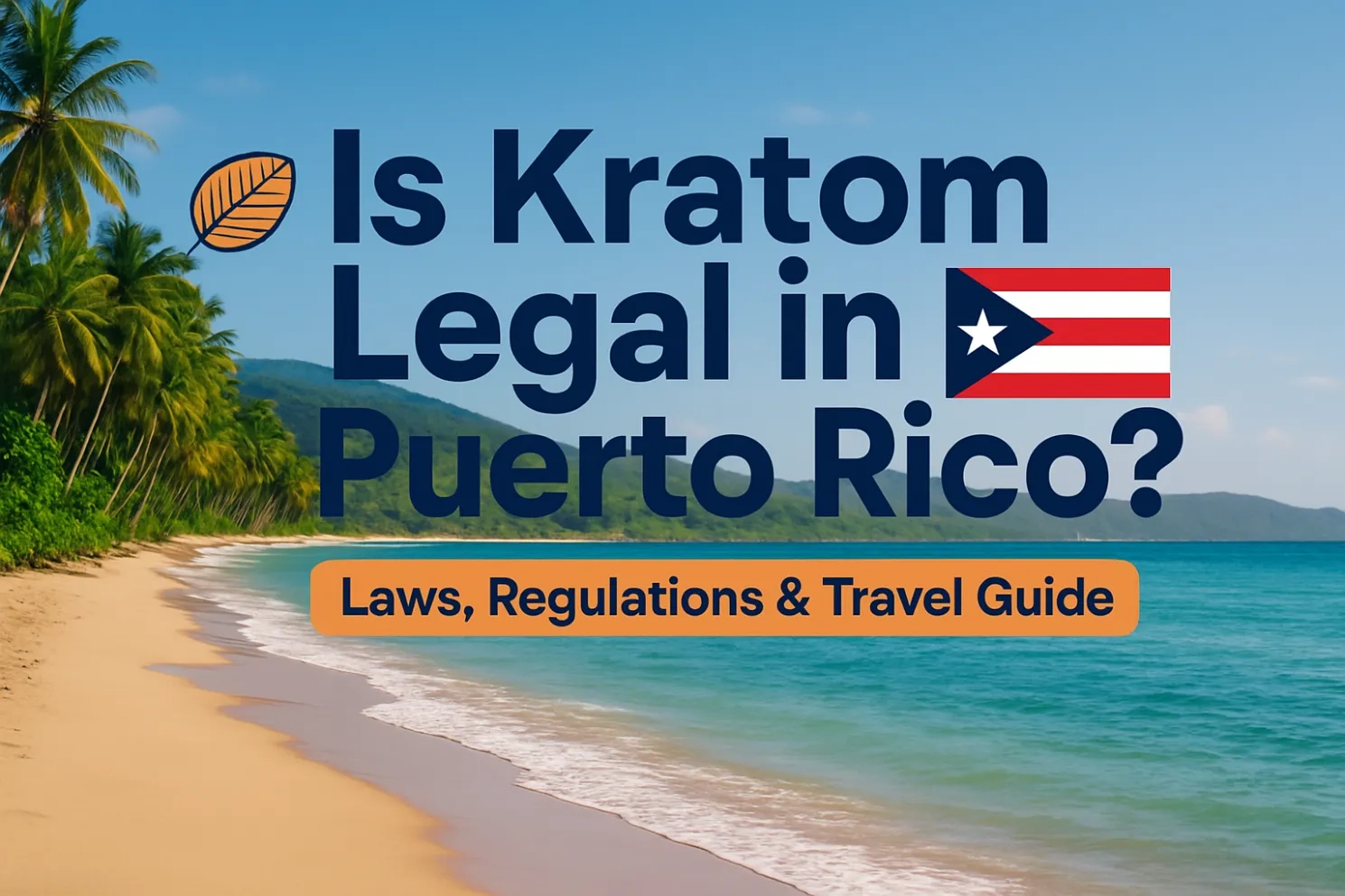 Is Kratom Legal in Puerto Rico Laws, Regulations & Travel Guide